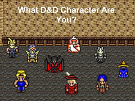 What D&D Character Are You? Do you like swords? YESNO.