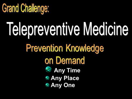 Any Time Any Place Any One. 9250 Prevention Faculty from 151 Countries www.pitt.edu/~super1/