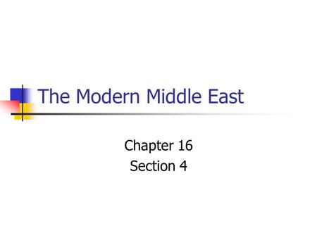 The Modern Middle East Chapter 16 Section 4.