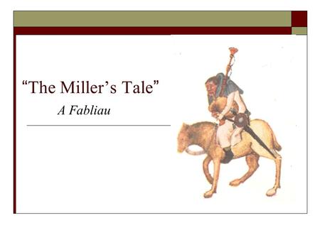 “The Miller’s Tale” A Fabliau