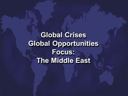 Global Crises Global Opportunities Focus: The Middle East.