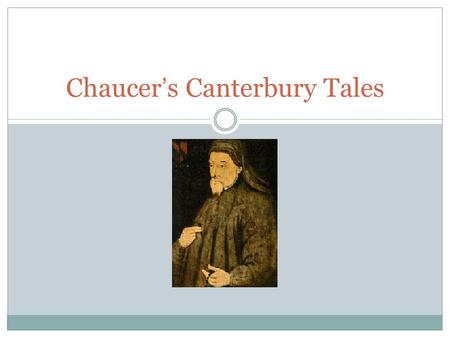 Chaucer’s Canterbury Tales. Geoffrey Chaucer Born in London, about 1340 His Father was a wine merchant, a member of the newly developing middle class.