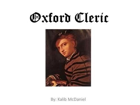Oxford Cleric By: Kalib McDaniel. Occupation The oxford cleric was a dignified student who studied philosophy. He vas very interested in the idea of religion.