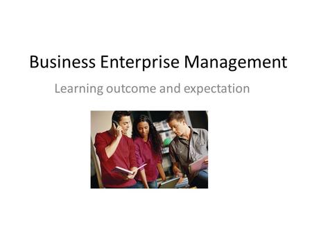 Business Enterprise Management Learning outcome and expectation.