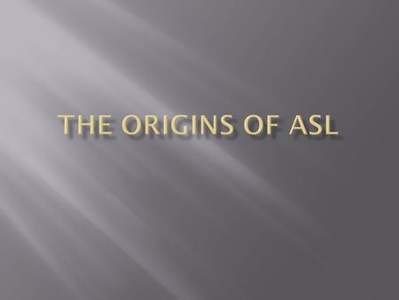 The Origins of ASL.