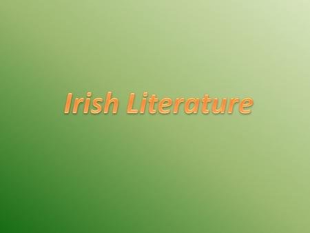 1. Contents 2. Early & medieval literature 3. Early modern period 4. Modern writing 5. Anglo-Irish tradition 6. Modern writers - Irish 7. Modern writers.