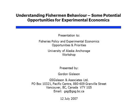 Understanding Fishermen Behaviour – Some Potential Opportunities for Experimental Economics Presentation to: Fisheries Policy and Experimental Economics.