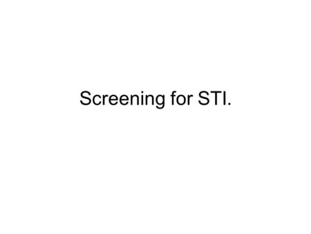 Screening for STI.. Case Samantha is a 15 year old girl attending the clinic, seeking your help. She reported having had a one-night-stand sex with her.