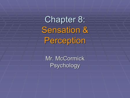 Chapter 8: Sensation & Perception