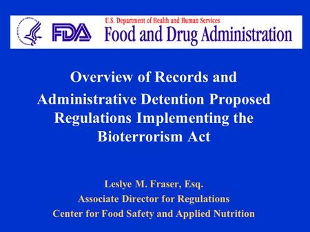 Overview of Records and Administrative Detention Proposed Regulations Implementing the Bioterrorism Act Leslye M. Fraser, Esq. Associate Director for Regulations.