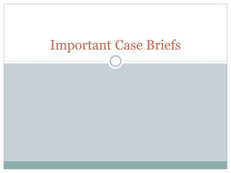 Important Case Briefs.