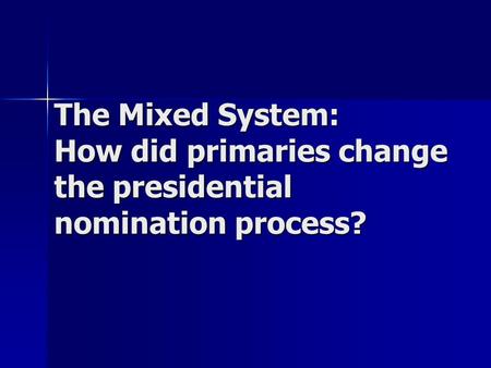 The Mixed System: How did primaries change the presidential nomination process?