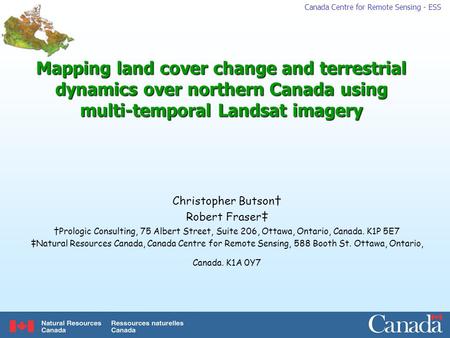 Canada Centre for Remote Sensing - ESS Mapping land cover change and terrestrial dynamics over northern Canada using multi-temporal Landsat imagery Christopher.
