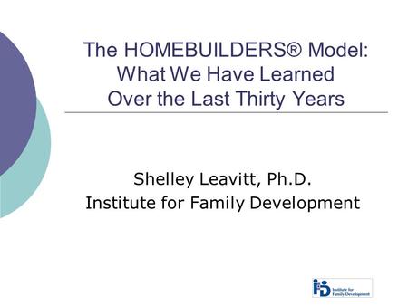 Shelley Leavitt, Ph.D. Institute for Family Development