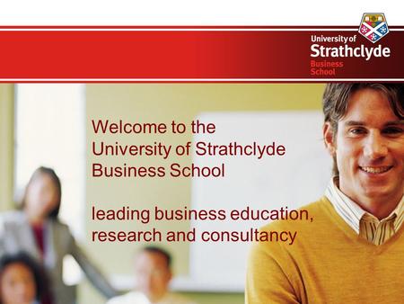 Welcome to the University of Strathclyde Business School leading business education, research and consultancy.