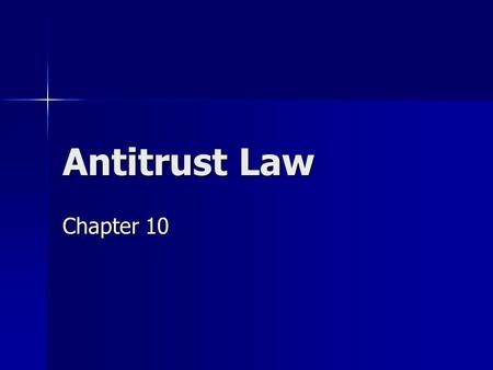 Antitrust Law Chapter 10. Purposes of Antitrust Law Promote competition and efficiency in the marketplace Promote competition and efficiency in the marketplace.
