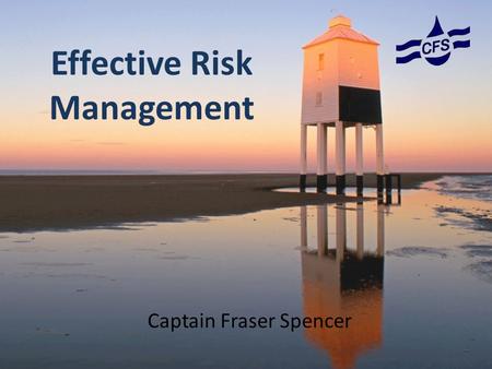 Effective Risk Management Captain Fraser Spencer.