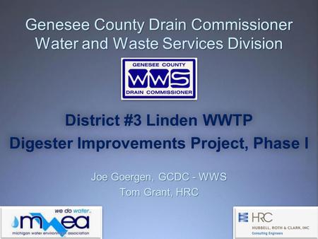 Genesee County Drain Commissioner Water and Waste Services Division District #3 Linden WWTP Digester Improvements Project, Phase I Joe Goergen, GCDC -