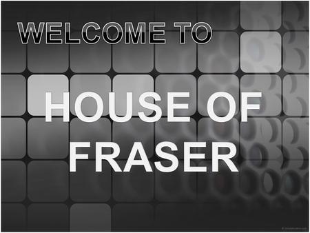 About the website: The House of fraser website targets the following target audience and intends to sell the following products to it’s audience:  Main.
