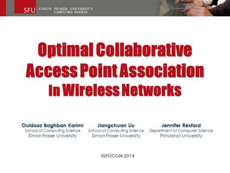 Optimal Collaborative Access Point Association In Wireless Networks Ouldooz Baghban Karimi School of Computing Science Simon Fraser University Jiangchuan.