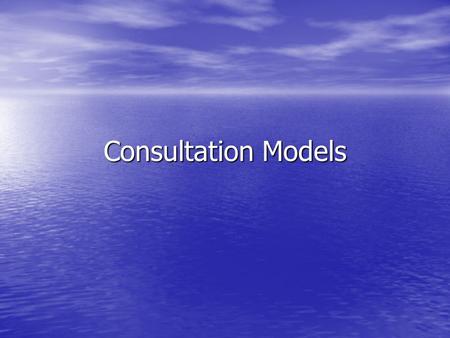 Consultation Models. Introduction Models enable the Dr to think where in the consultation the problems are, Models enable the Dr to think where in the.