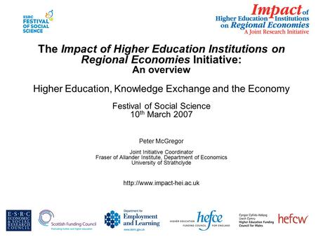 The Impact of Higher Education Institutions on Regional Economies Initiative: An overview Higher Education, Knowledge Exchange and the Economy Festival.