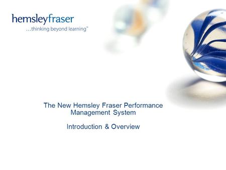 The New Hemsley Fraser Performance Management System Introduction & Overview.