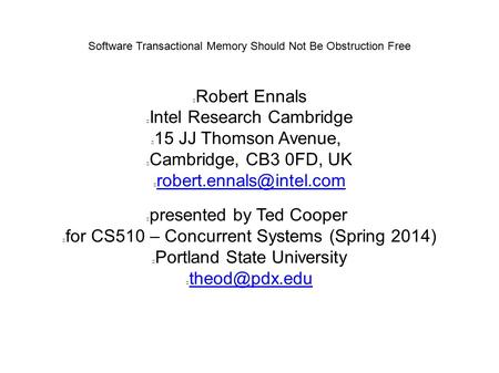 Software Transactional Memory Should Not Be Obstruction Free Robert Ennals Intel Research Cambridge 15 JJ Thomson Avenue, Cambridge, CB3 0FD, UK
