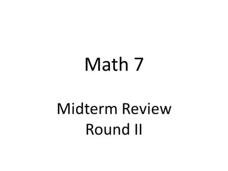 Math 7 Midterm Review Round II. Question 1 Round to the nearest thousand: 457 231.