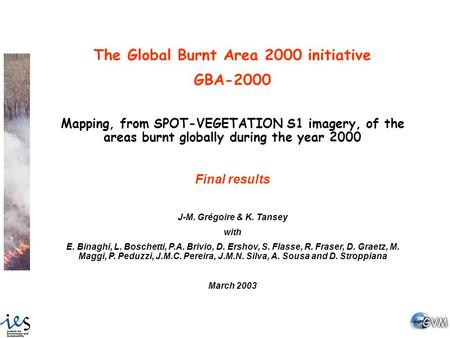 The Global Burnt Area 2000 initiative GBA-2000 Mapping, from SPOT-VEGETATION S1 imagery, of the areas burnt globally during the year 2000 Final results.