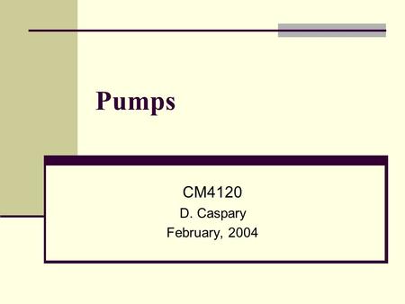 Pumps CM4120 D. Caspary February, 2004.