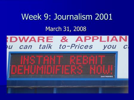 Week 9: Journalism 2001 March 31, 2008. Review of last week’s news Hard News: Hard News: (murders, city council, government, etc.) –Major local stories.
