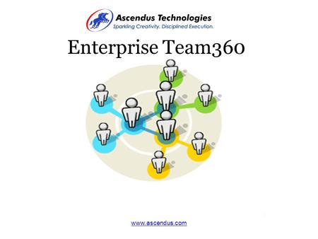 Www.ascendus.com Enterprise Team360. www.ascendus.com Structure of This Presentation Section 1 – About Ascendus Section 2 – Overview of Team360 Section.