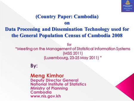 (Country Paper: Cambodia) on Data Processing and Dissemination Technology used for the General Population Census of Cambodia 2008.