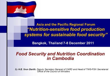 Asia and the Pacific Regional Forum “Nutrition-sensitive food production systems for sustainable food security” By H.E. Srun Darith, Deputy Secretary.