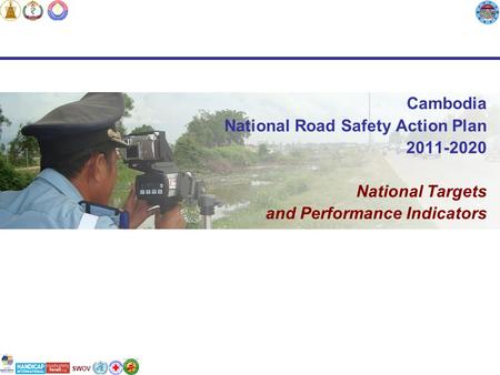 SWOV Cambodia National Road Safety Action Plan 2011-2020 National Targets and Performance Indicators.