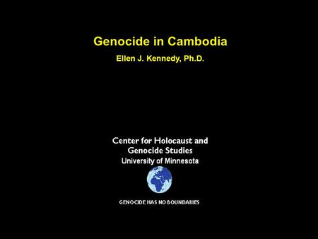 Genocide in Cambodia Ellen J. Kennedy, Ph.D.. Cambodia.