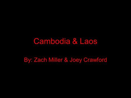 Cambodia & Laos By: Zach Miller & Joey Crawford. Maps Cambodia Laos.