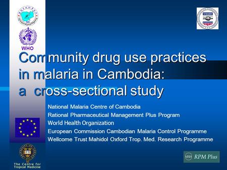 National Malaria Centre of Cambodia Rational Pharmaceutical Management Plus Program World Health Organization European Commission Cambodian Malaria Control.