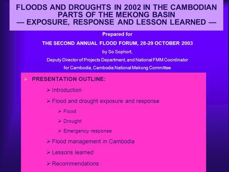 FLOODS AND DROUGHTS IN 2002 IN THE CAMBODIAN PARTS OF THE MEKONG BASIN — EXPOSURE, RESPONSE AND LESSON LEARNED — Prepared for THE SECOND ANNUAL FLOOD FORUM,