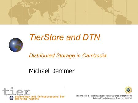 This material is based in part upon work supported by the National Science Foundation under Grant No. 0326582. TierStore and DTN Distributed Storage in.
