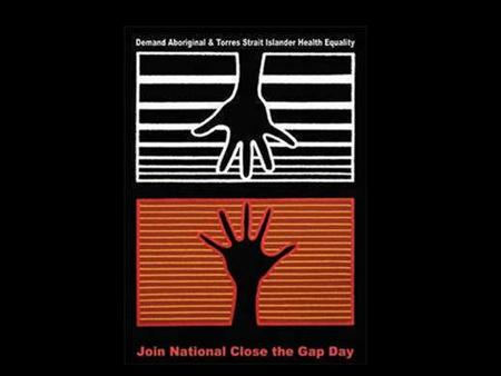 CLOSE THE GAP. In Australia there are over 510,000 Indigenous people making up 2.5% of the total Australian population.