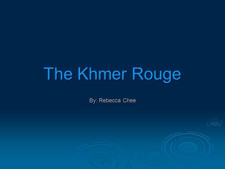 The Khmer Rouge By: Rebecca Chee. What is the Khmer Rouge and Why are They Important?  Communist party who governed Cambodia from 1975-1979  Struggle.