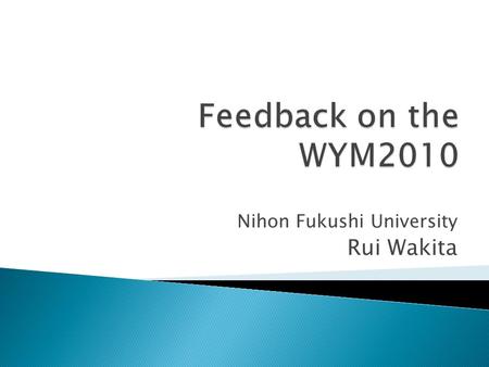 Nihon Fukushi University Rui Wakita.  I played the role of making the presentation  Presentation title ⇒“Happiness from International collaborative.