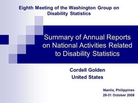 Eighth Meeting of the Washington Group on Disability Statistics Summary of Annual Reports on National Activities Related to Disability Statistics Cordell.