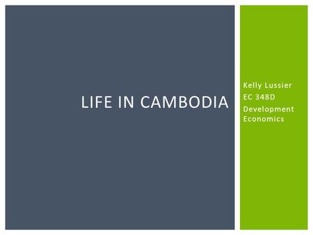 Kelly Lussier EC 348D Development Economics LIFE IN CAMBODIA.