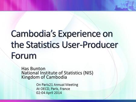 Has Bunton National Institute of Statistics (NIS) Kingdom of Cambodia On Paris21 Annual Meeting At OECD, Paris, France 02-04 April 2014.
