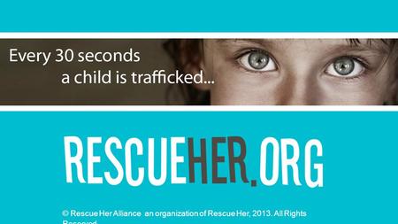 Rescue Her [picture] © Rescue Her Alliance an organization of Rescue Her, 2013. All Rights Reserved.