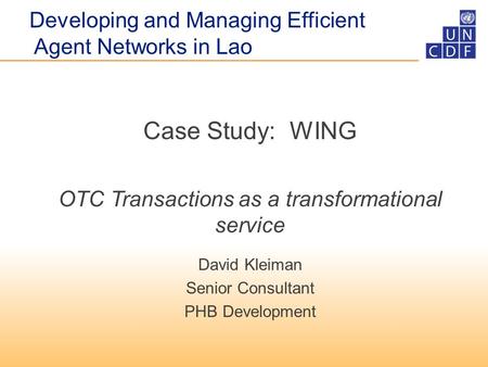 Case Study: WING OTC Transactions as a transformational service David Kleiman Senior Consultant PHB Development Developing and Managing Efficient Agent.