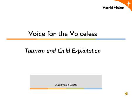 Voice for the Voiceless Tourism and Child Exploitation World Vision Canada.